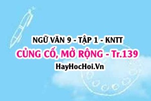 Soạn bài Củng cố, mở rộng trang 139 lớp 9 tập 1 Kết nối tri thức